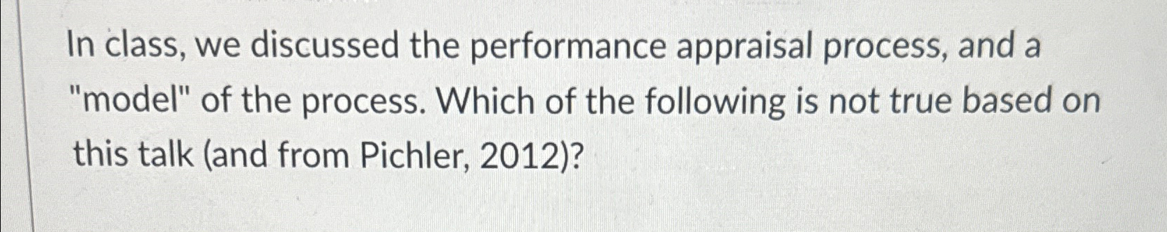  In class, we discussed the performance appraisal process, and a "model"