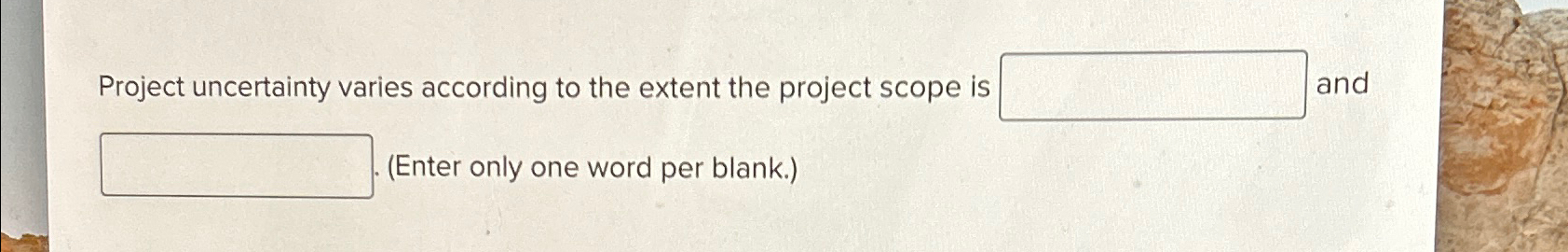  Project uncertainty varies according to the extent the project scope is