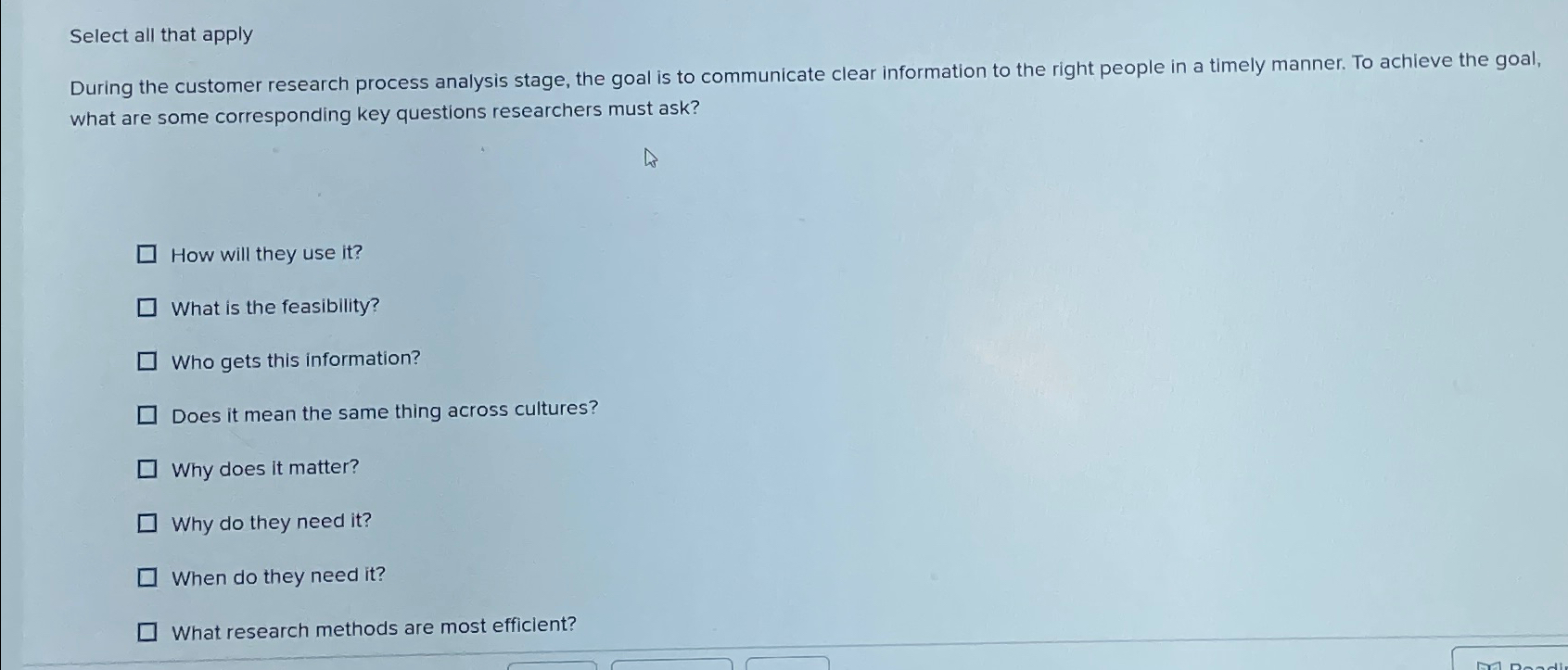  Select all that apply During the customer research process analysis stage,