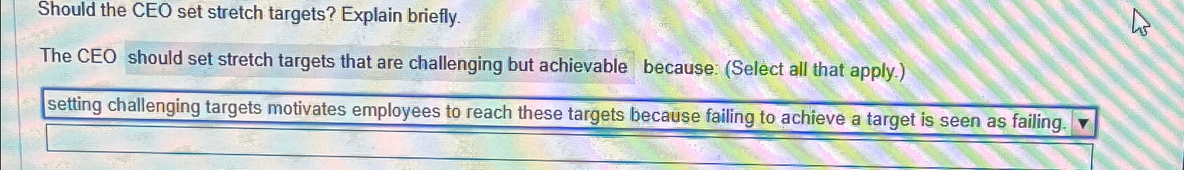  Should the CEO set stretch targets? Explain briefly. The CEO should