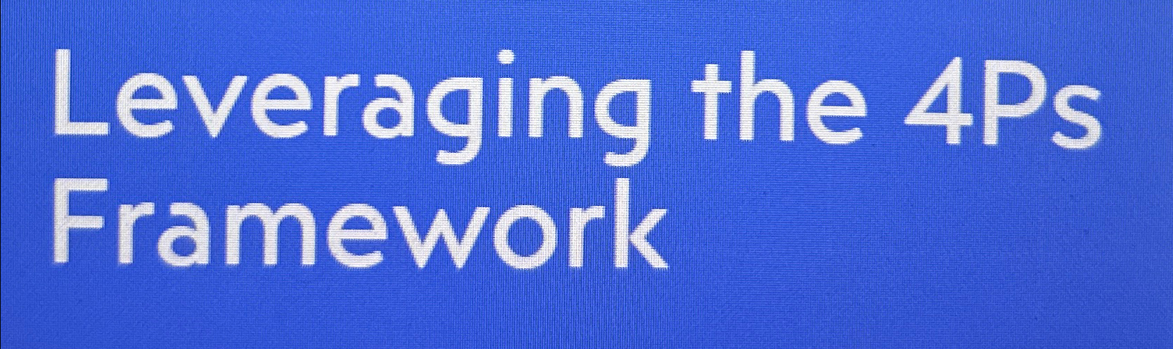  Leveraging the 4Ps Framework 