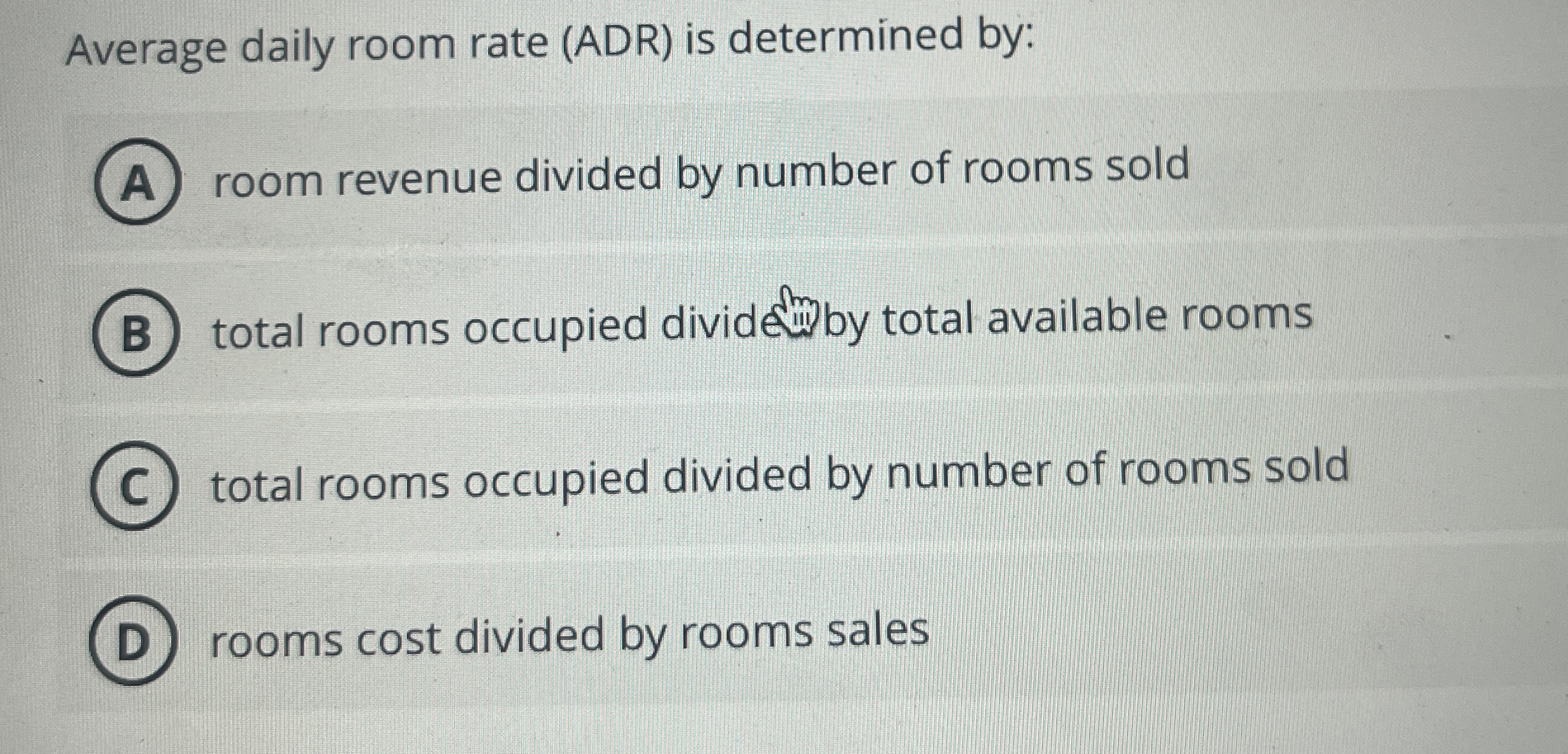  Average daily room rate (ADR) is determined by: room revenue divided