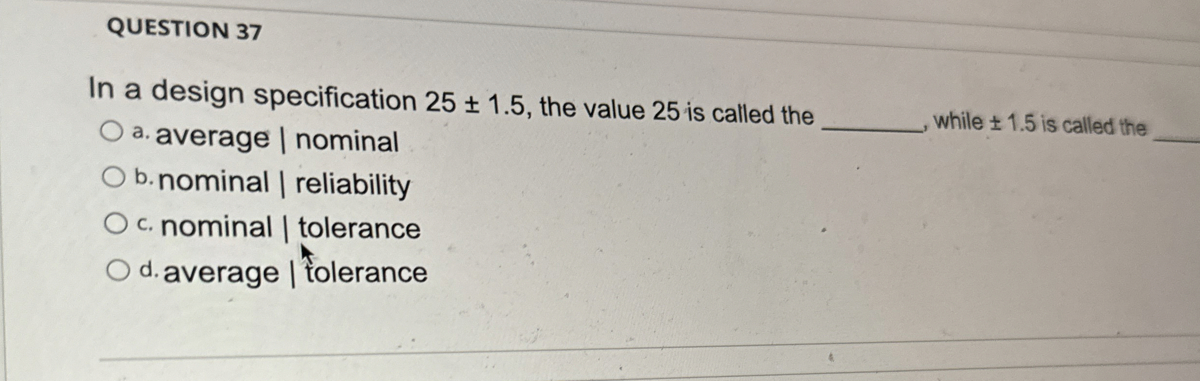 QUESTION 37 In a design specification 25+-1.5, the value 25 is