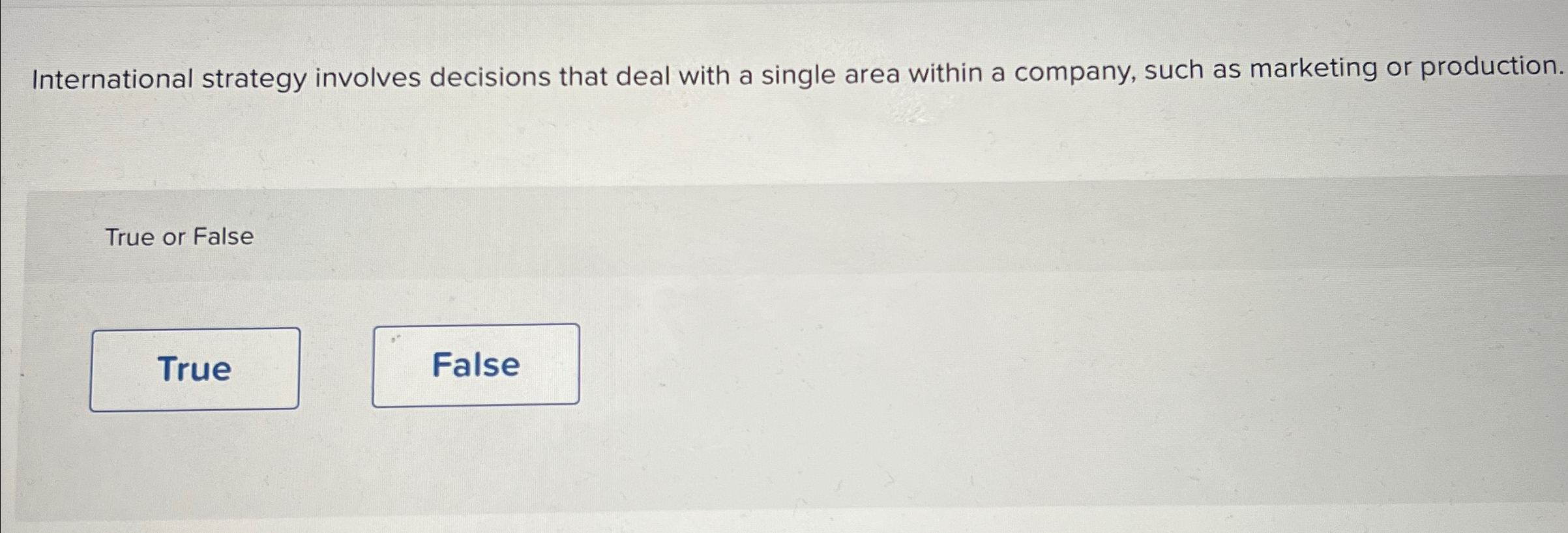  International strategy involves decisions that deal with a single area within