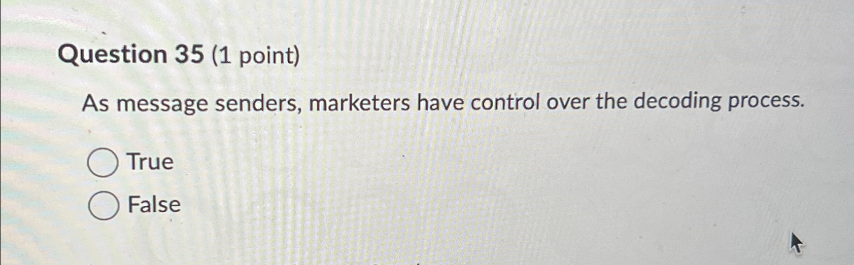  Question 35(1 point) As message senders, marketers have control over the