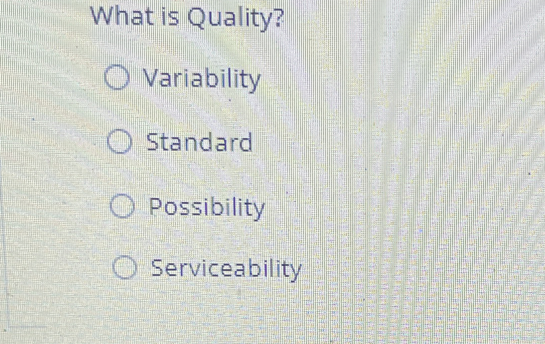  What is Quality? Variability Standard Possibility Serviceability 