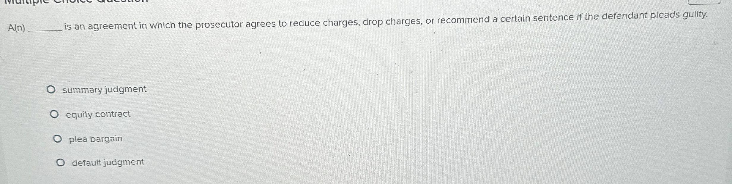  A(n) is an agreement in which the prosecutor agrees to reduce