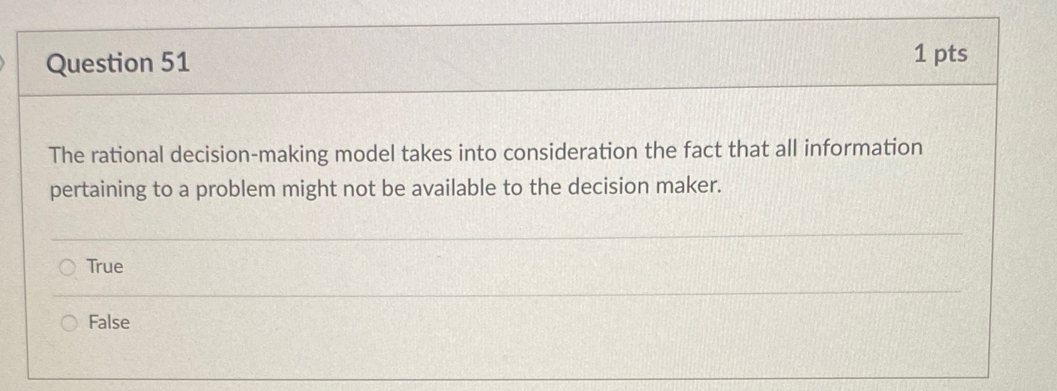  Question 51 1pts The rational decision-making model takes into consideration the