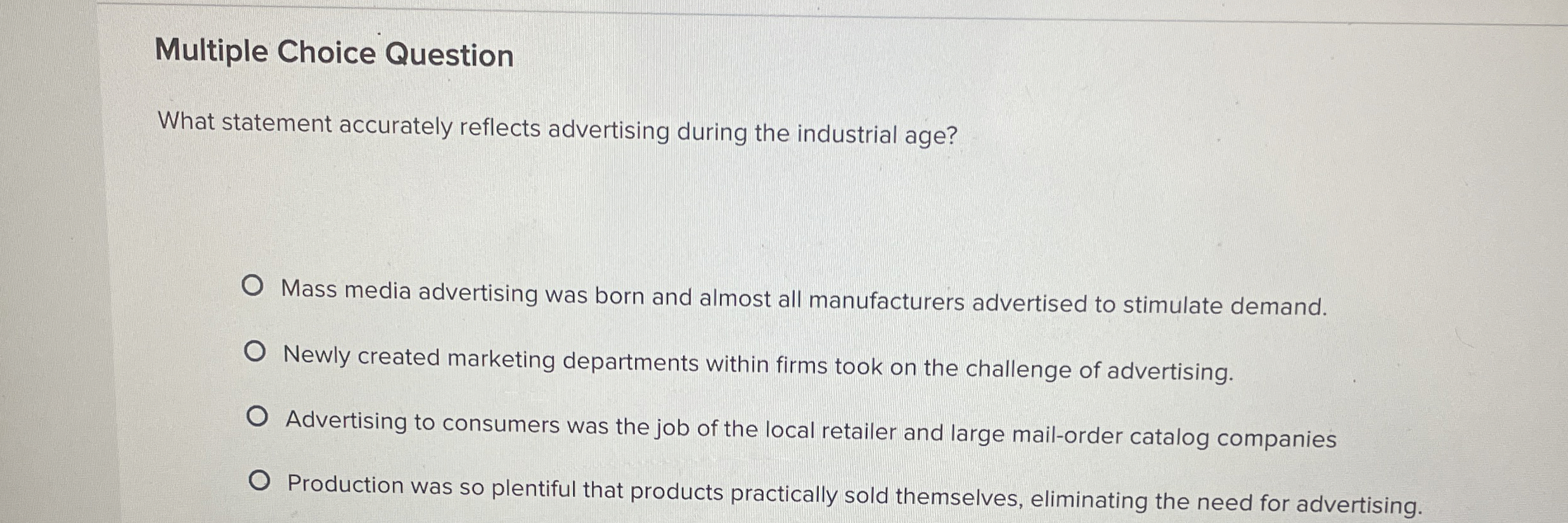  Multiple Choice Question What statement accurately reflects advertising during the industrial