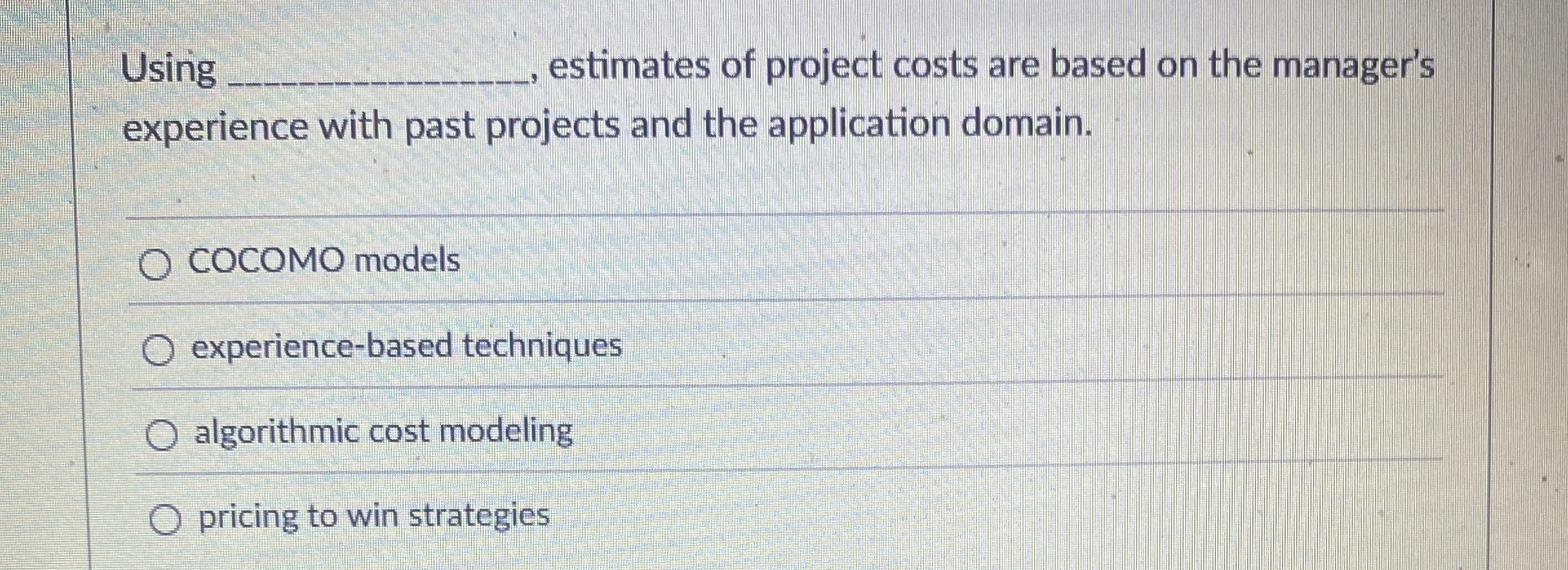  Using estimates of project costs are based on the manager's experience