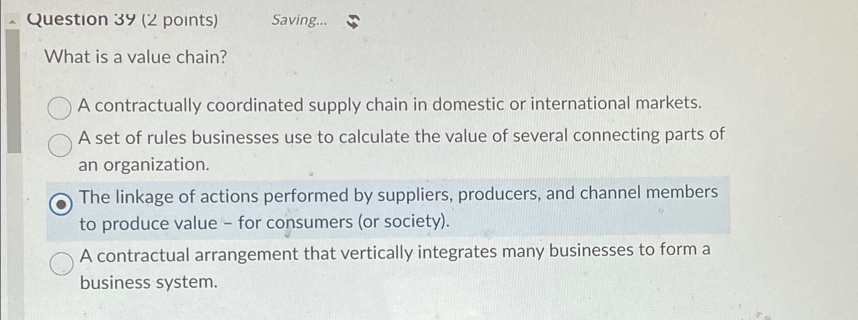  Question 34(2 points) Saving... What is a value chain? A contractually