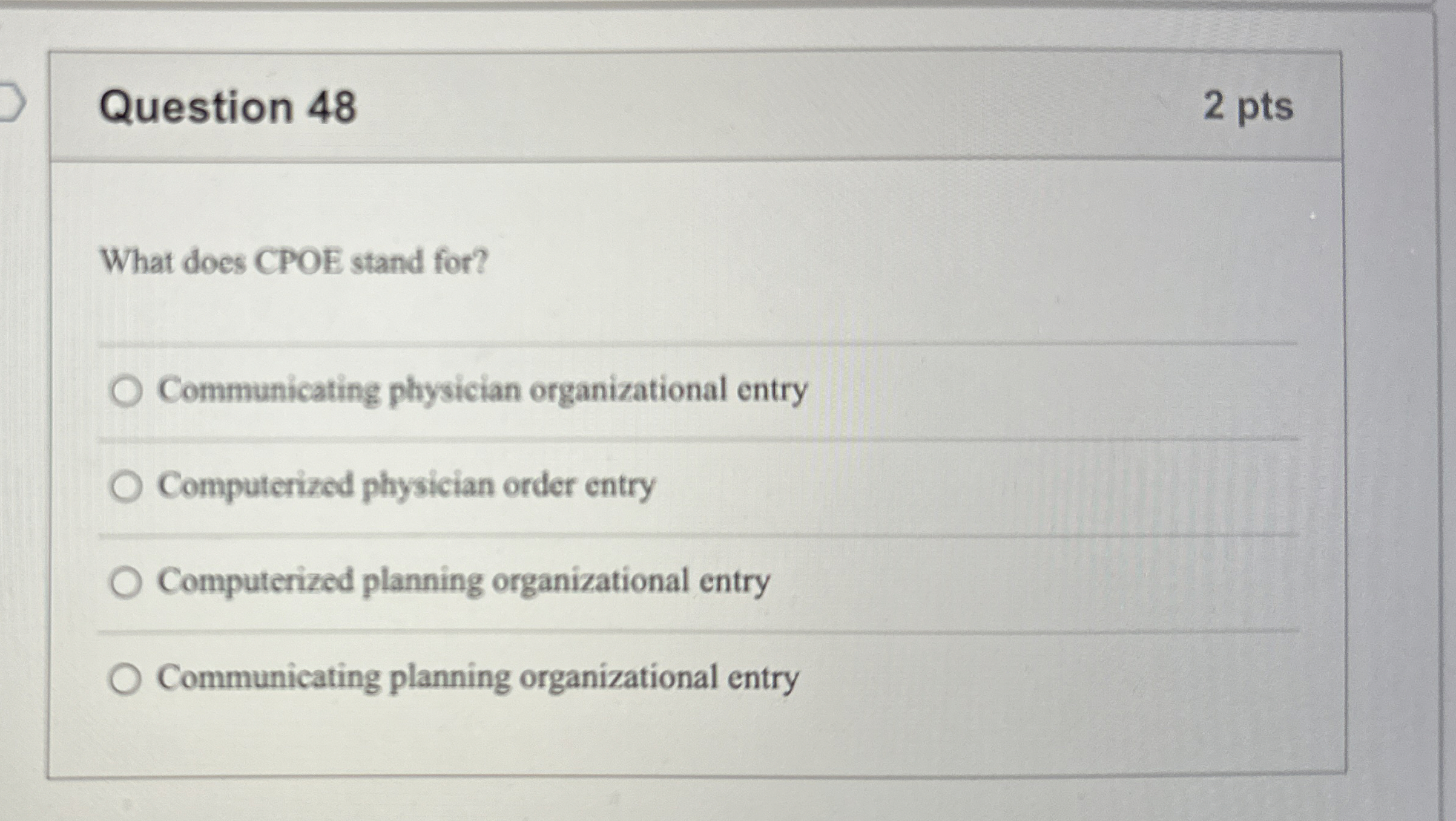  Question 48 2 pts What does CPOE stand for? q, Communicating