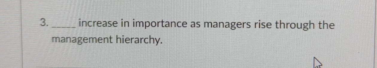  q, increase in importance as managers rise through the management hierarchy.