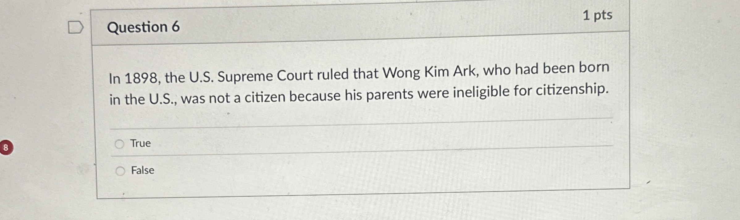  Question 6 In 1898, the U.S. Supreme Court ruled that Wong