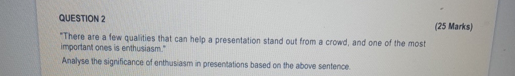  QUESTION 2 (25 Marks) "There are a few qualities that can