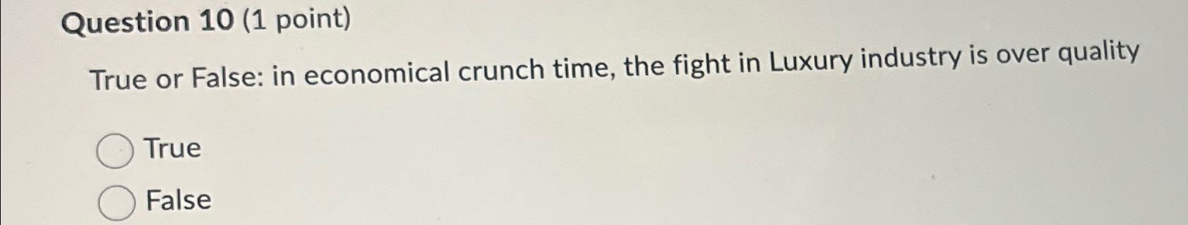  Question 10(1 point) True or False: in economical crunch time, the
