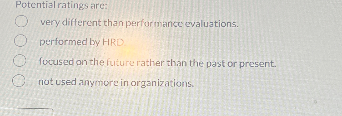  Potential ratings are: very different than performance evaluations. performed by HRD.