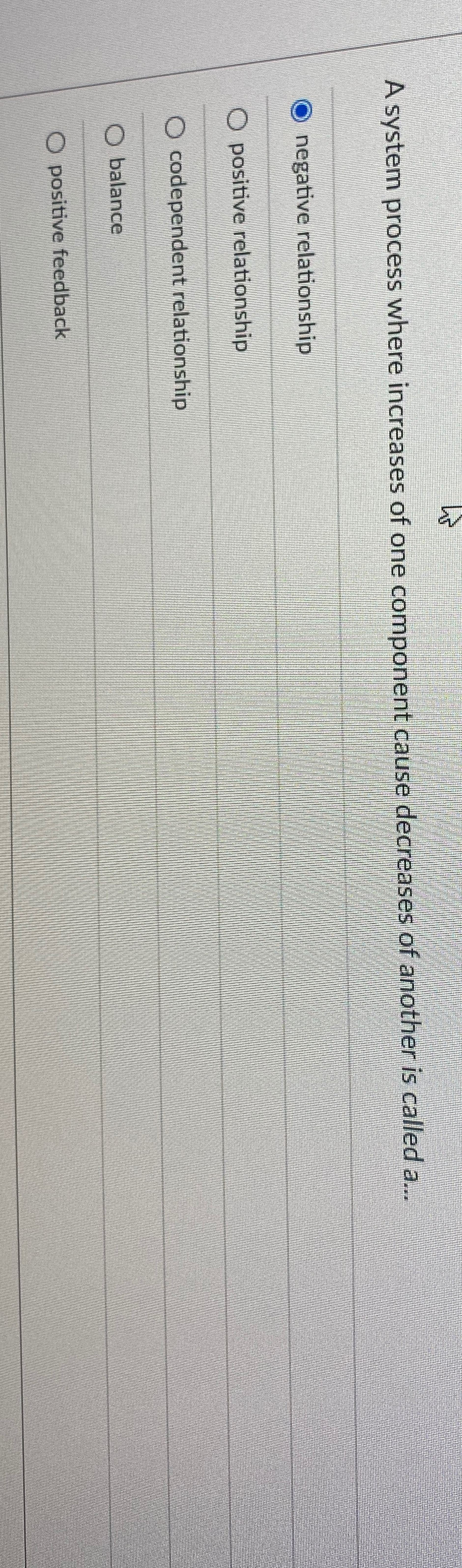  A system process where increases of one component cause decreases of