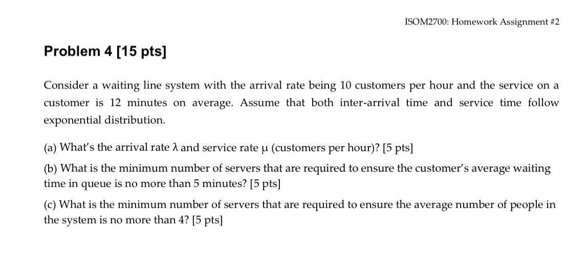  ISOM2700: Homework Assignment #2 Problem 4[15pts] Consider a waiting line system