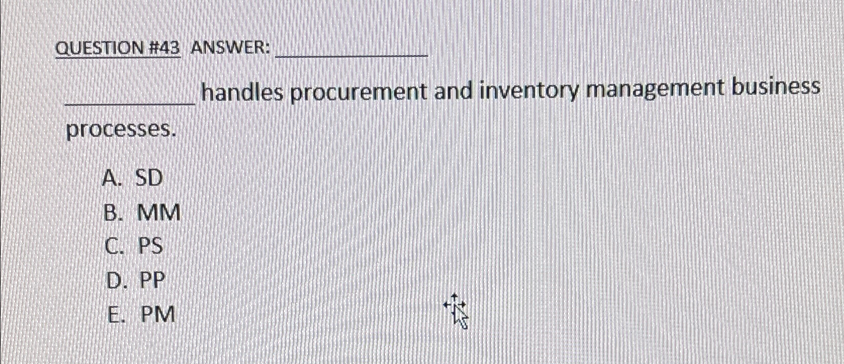 QUESTION #43 ANSWER: handles procurement and inventory management business processes. A.