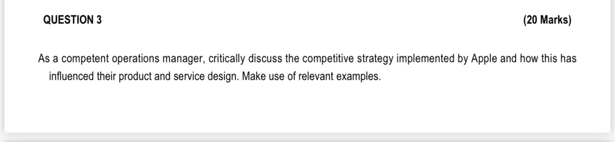  QUESTION 3 As a competent operations manager, critically discuss the competitive