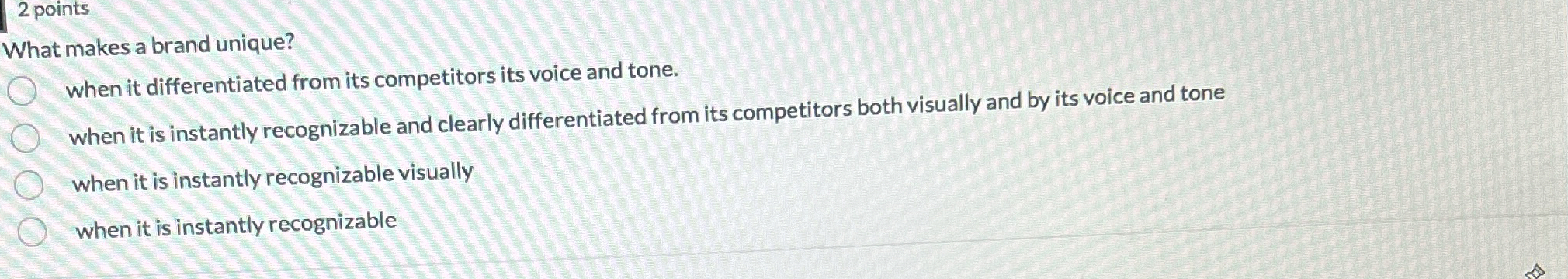  2 points What makes a brand unique? when it differentiated from