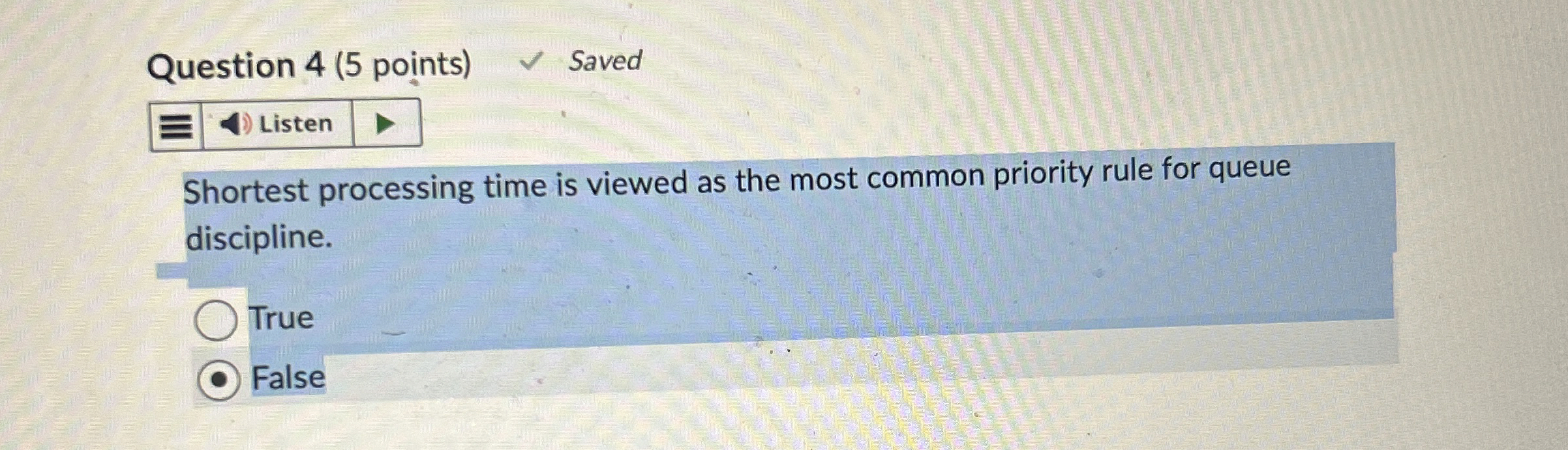  Question 4(5 points) Saved Shortest processing time is viewed as the