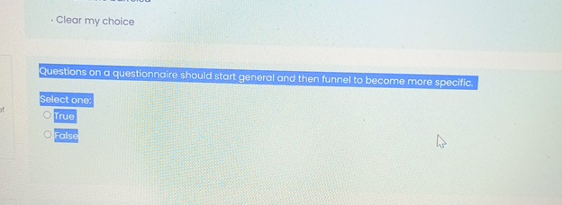  . Clear my choice Questions on a questionnaire should start general