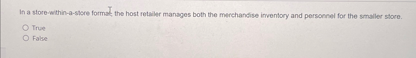  In a store-within-a-store format, the host retailer manages both the merchandise