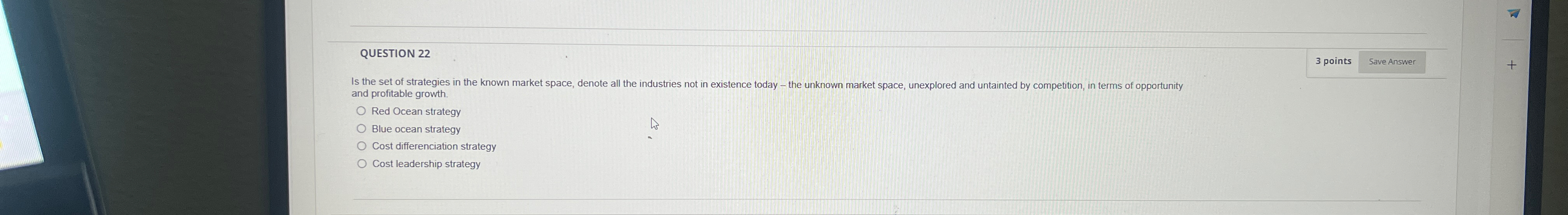  QUESTION 22 3 points and profitable growth. Red Ocean strategy Blue