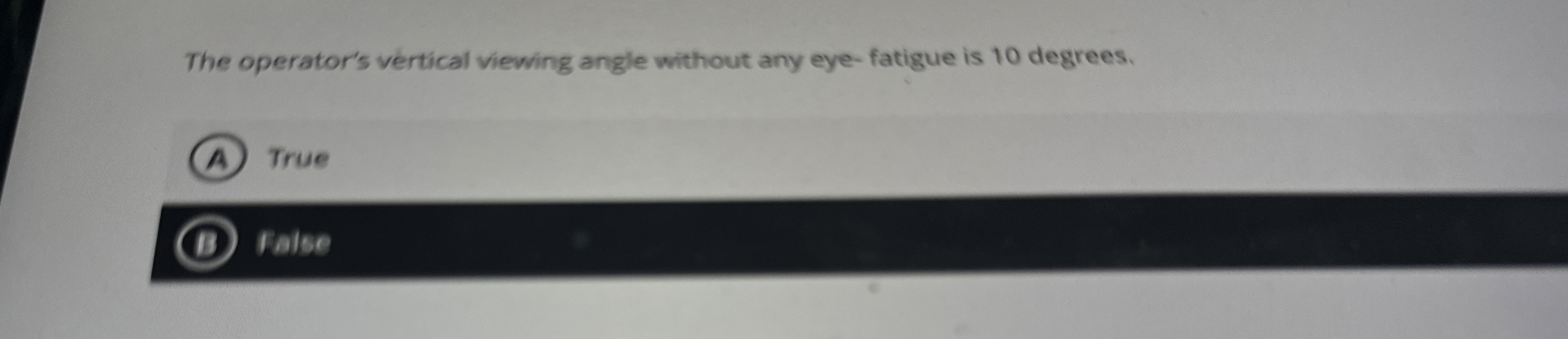  The operator's vertical viewing angle without any eye-fatigue is 10 degrees.