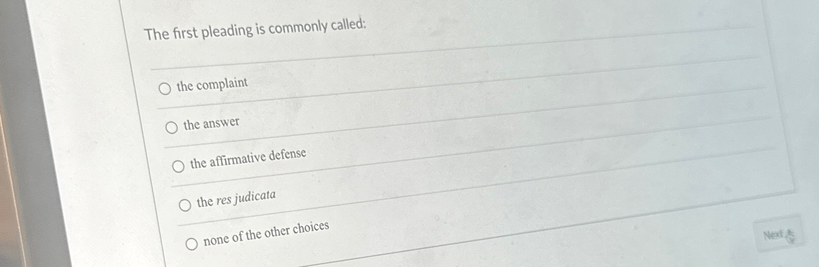  The first pleading is commonly called: the complaint the answer the