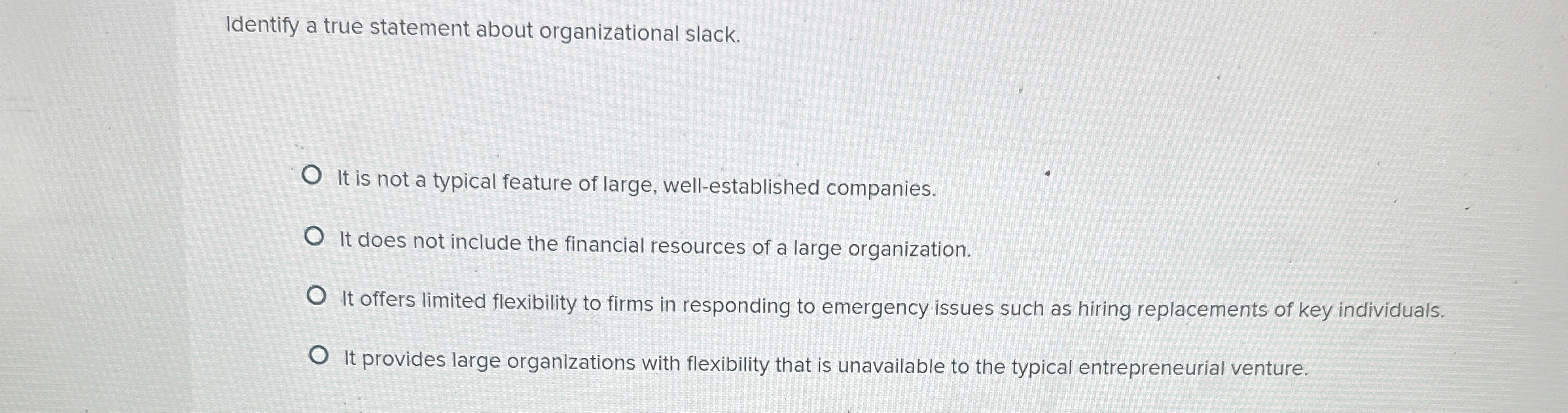  Identify a true statement about organizational slack. It is not a