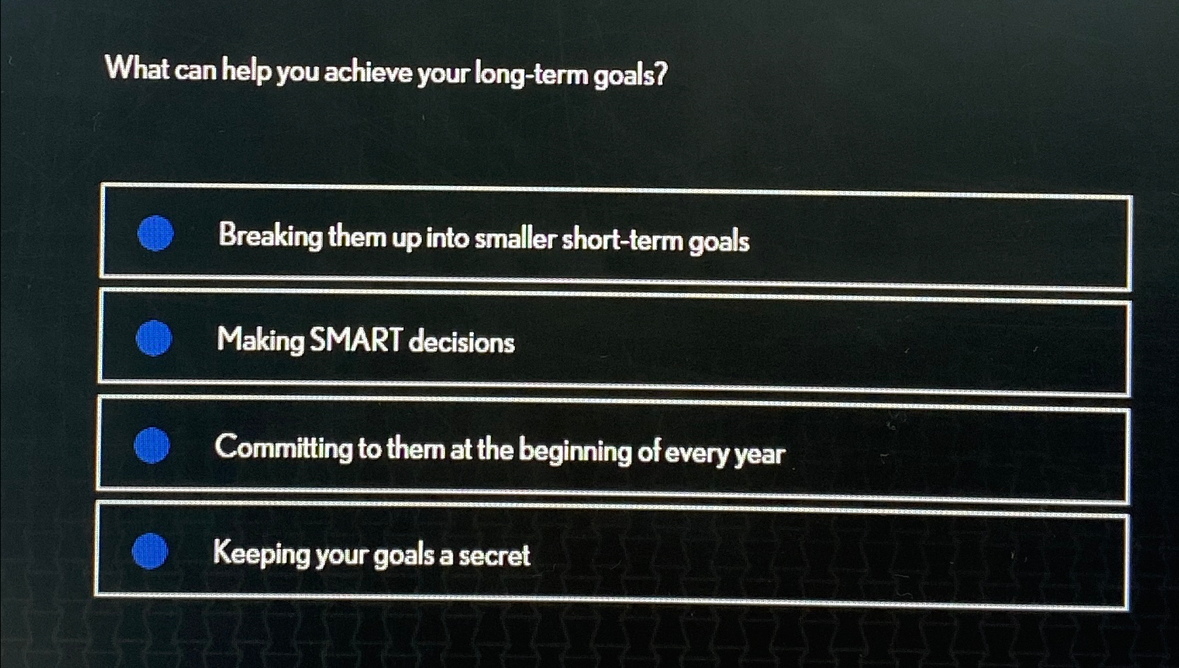  What can help you achieve your long-term goals? Breaking them up