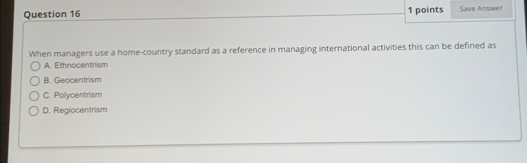  Question 16 1 points When managers use a home-country standard as