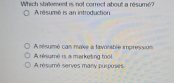  Which statement is not correct about a rsum? A rsum is