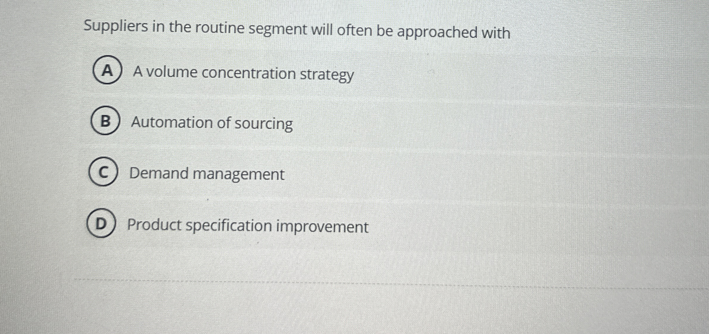 Suppliers in the routine segment will often be approached with A
