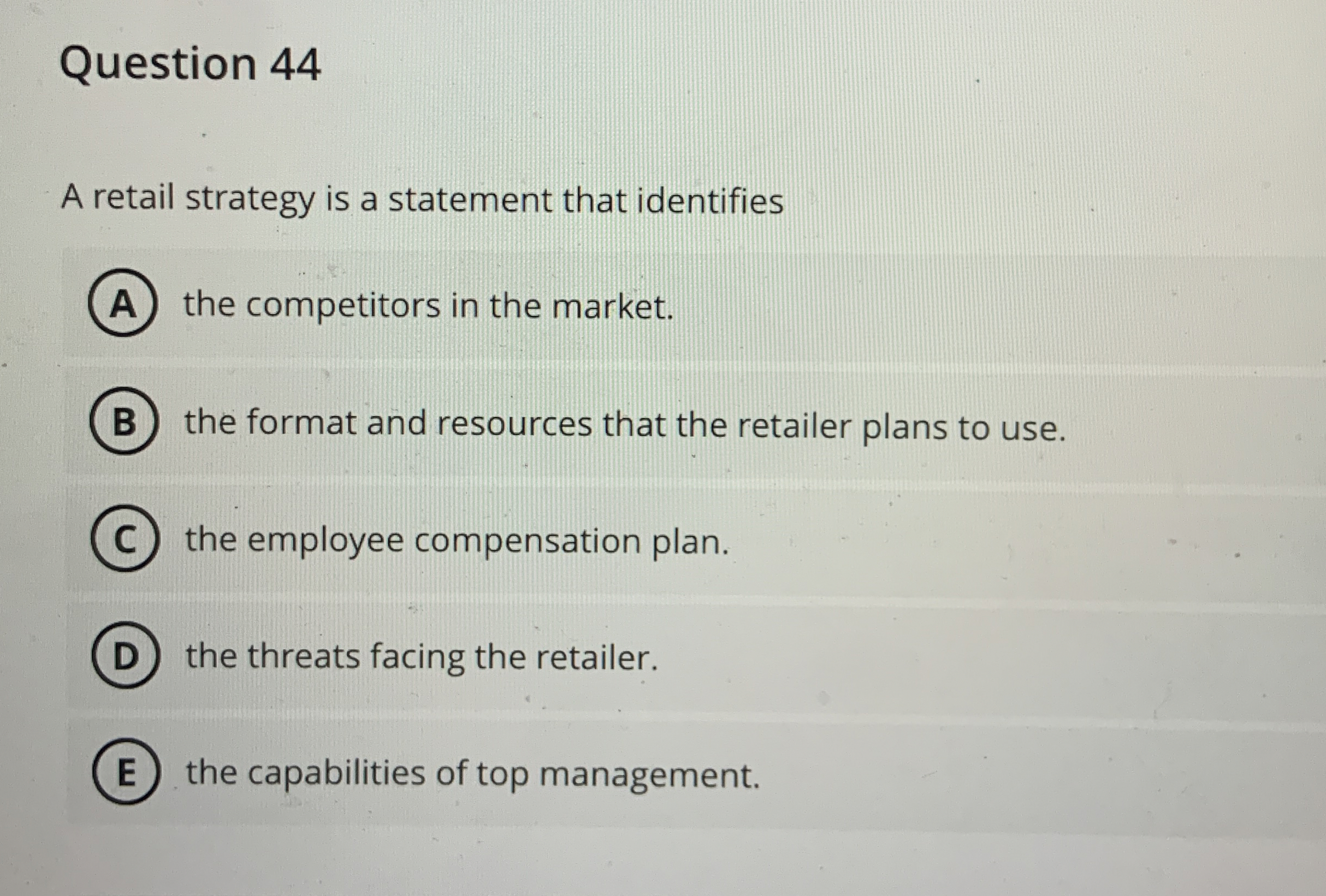  Question 44 A retail strategy is a statement that identifies the