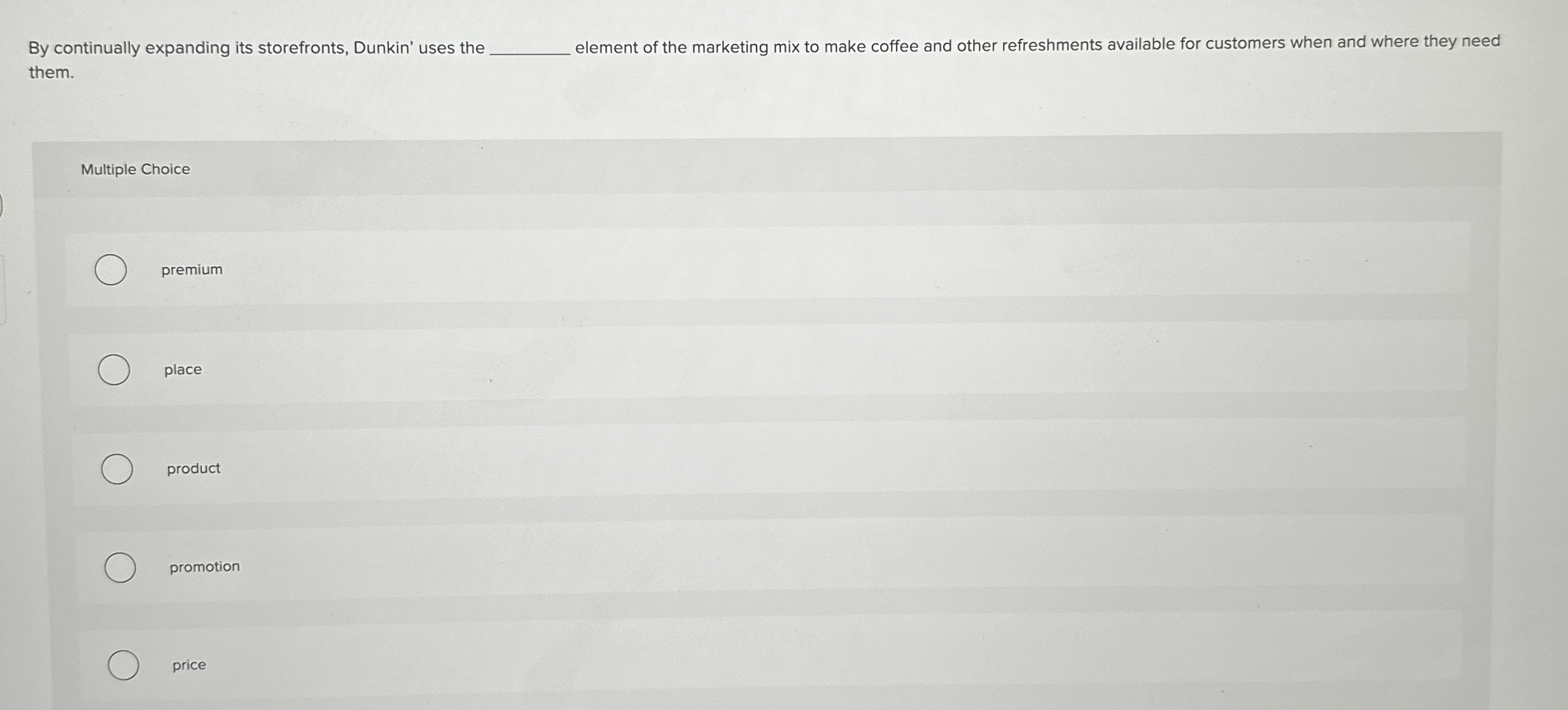  By continually expanding its storefronts, Dunkin' uses the q, element of