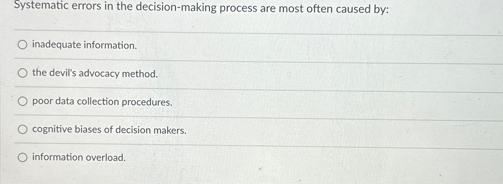  Systematic errors in the decision-making process are most often caused by:
