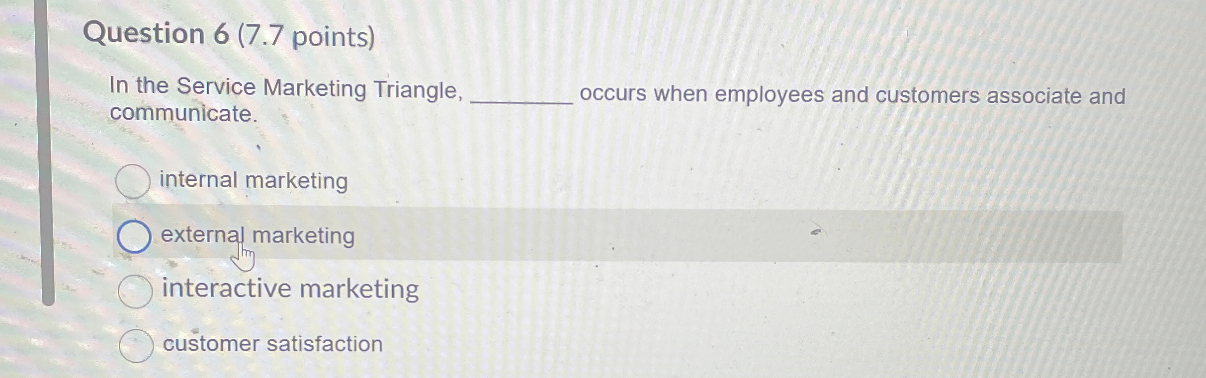  Question 6(7.7 points) In the Service Marketing Triangle, communicate. occurs when