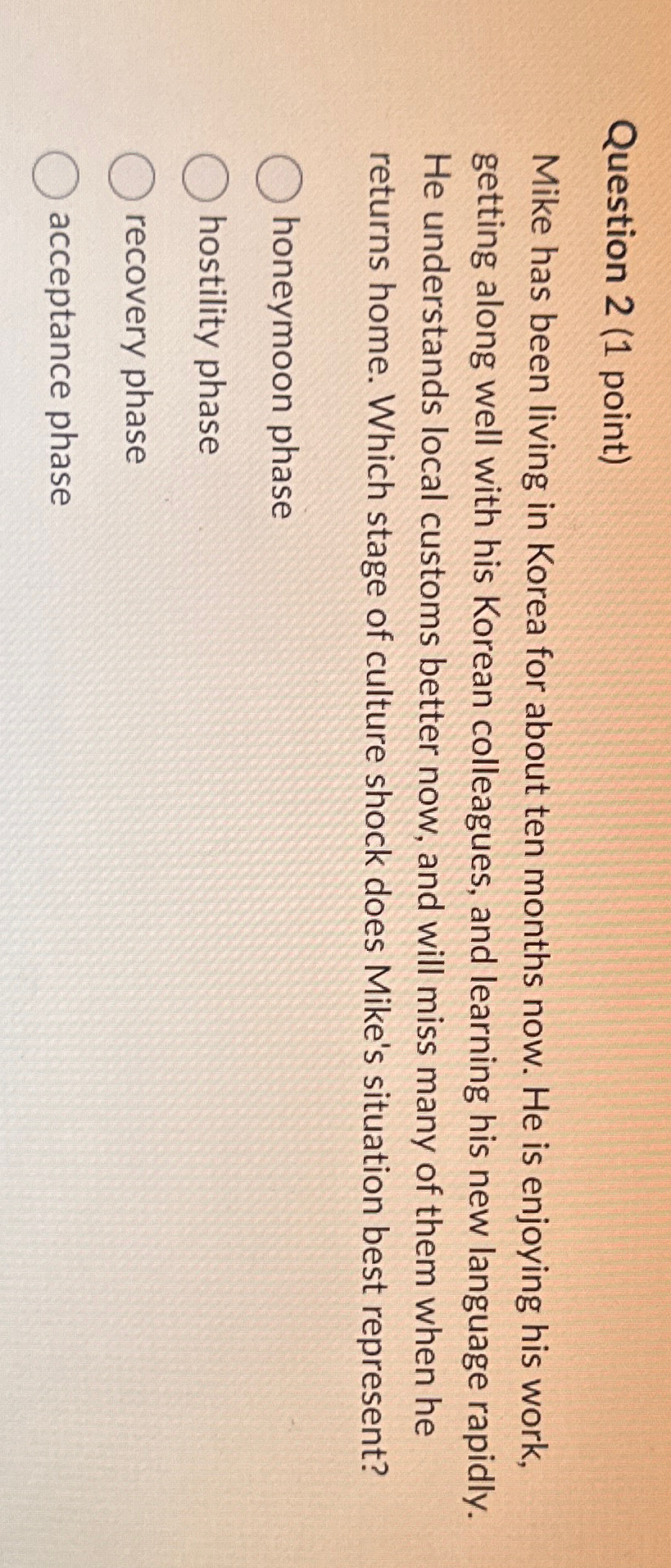 Question 2(1 point) Mike has been living in Korea for about
