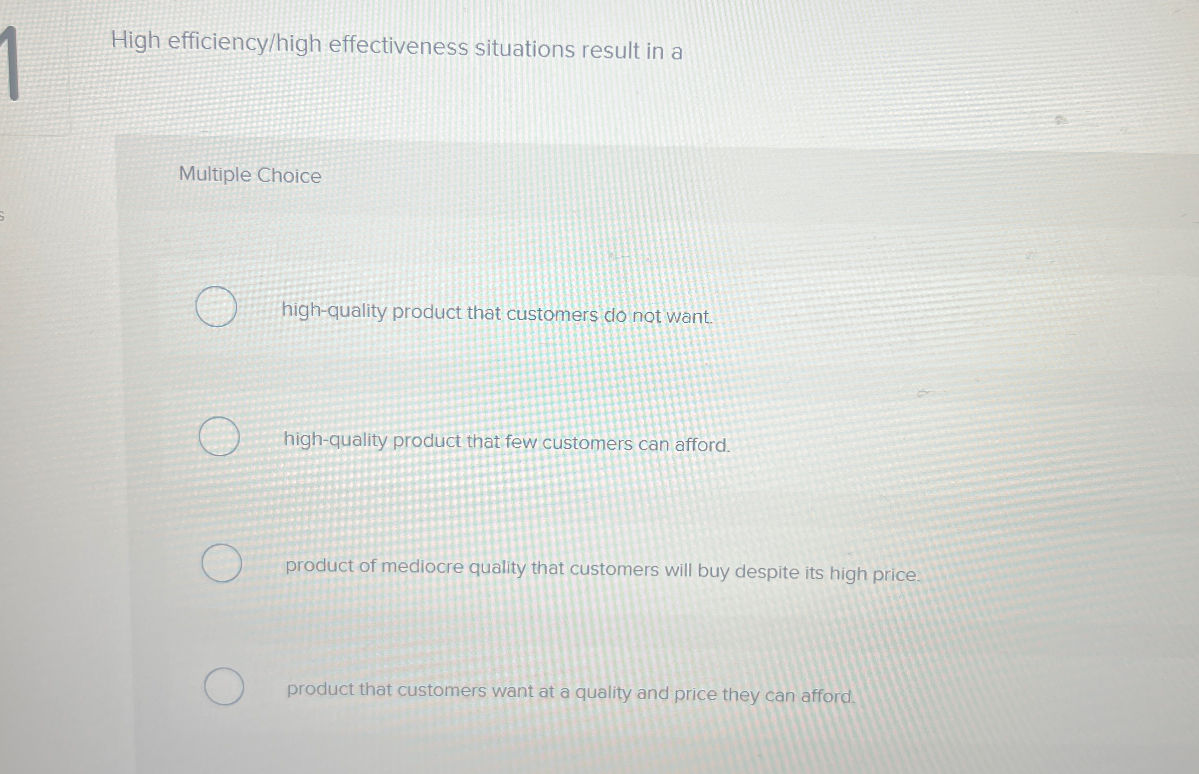 High efficiency/high effectiveness situations result in a Multiple Choice high-quality product
