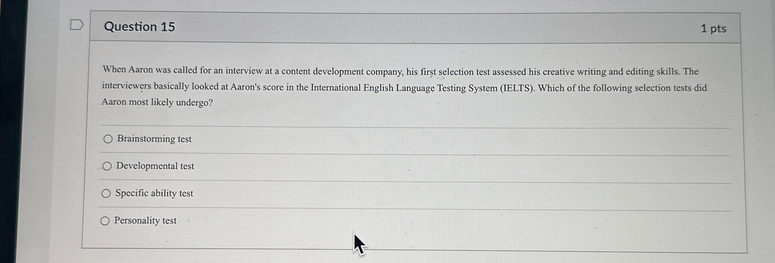  Question 15 1 pts When Aaron was called for an interview