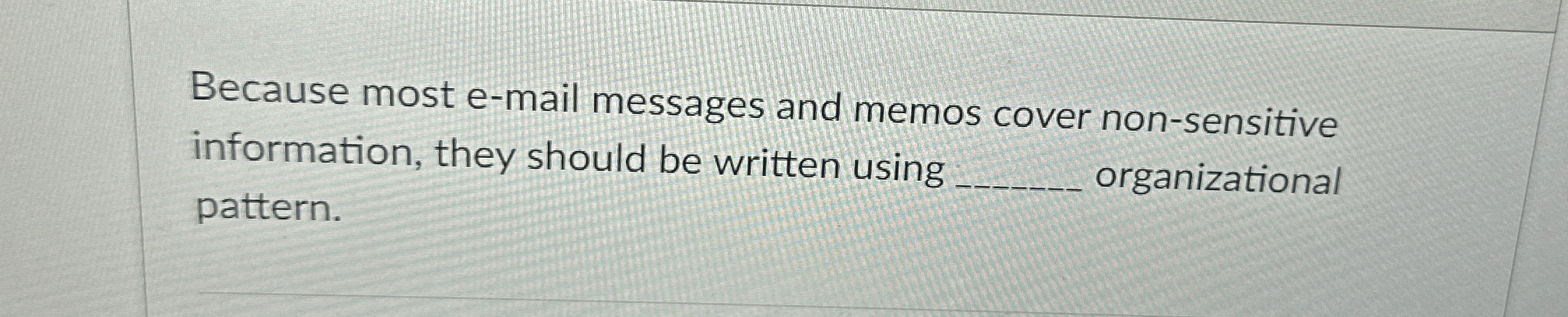  Because most e-mail messages and memos cover non-sensitive information, they should