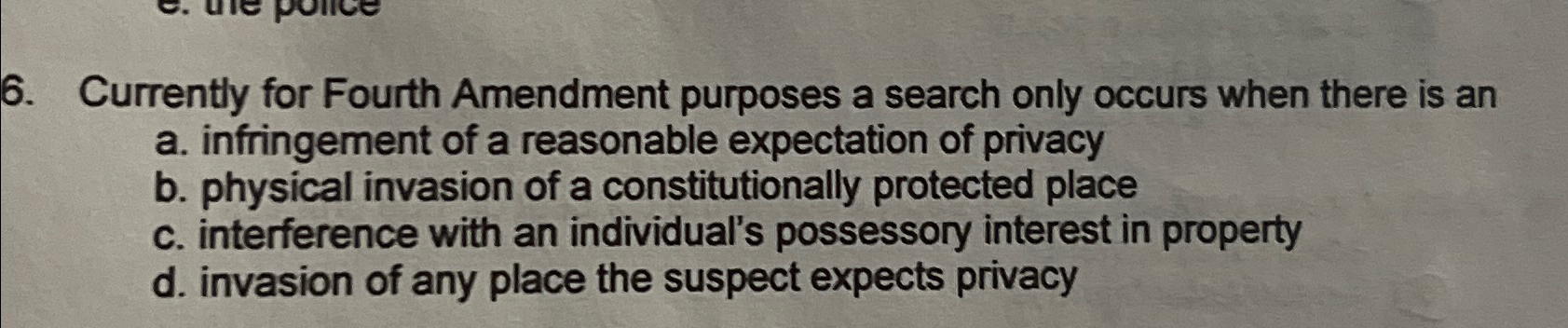  Currently for Fourth Amendment purposes a search only occurs when there