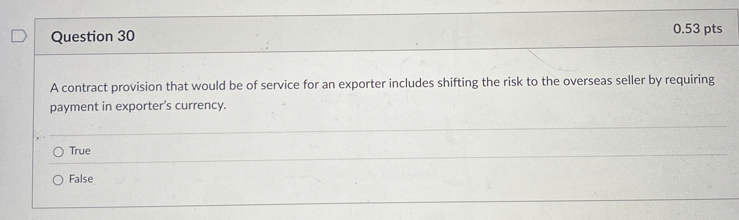  Question 30 0.53 pts A contract provision that would be of