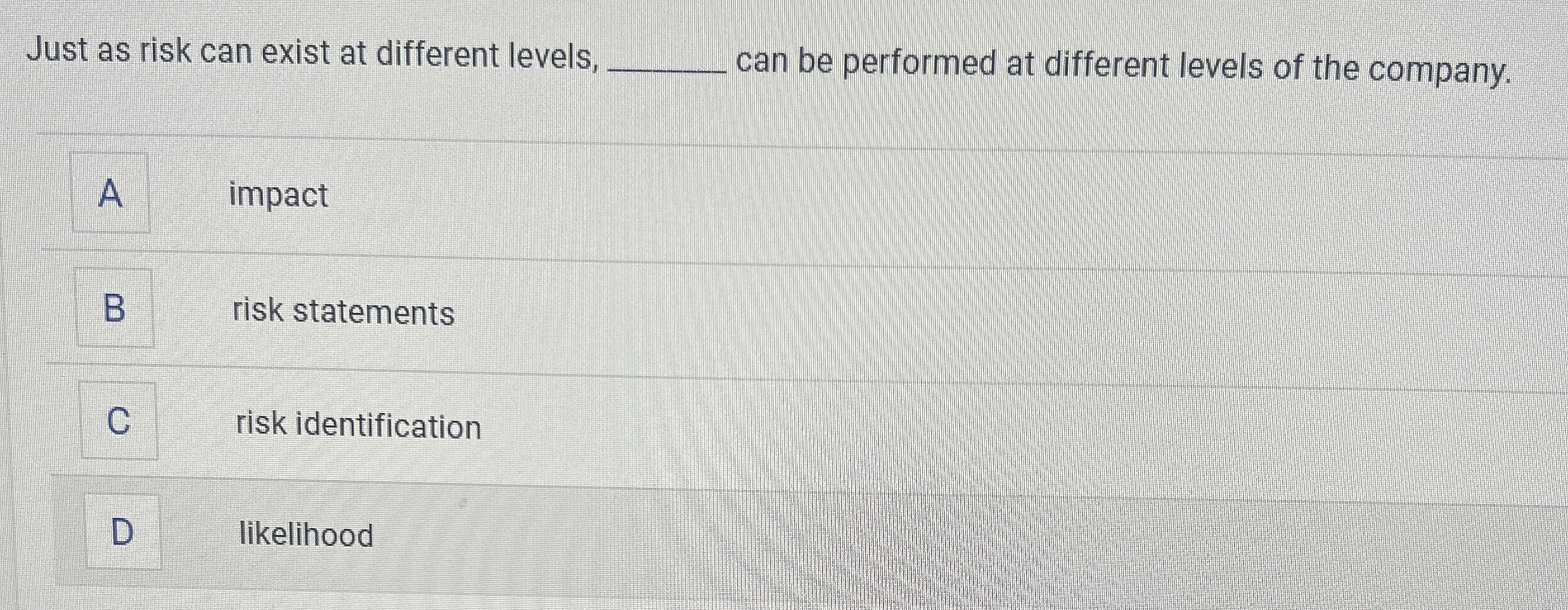  Just as risk can exist at different levels, can be performed