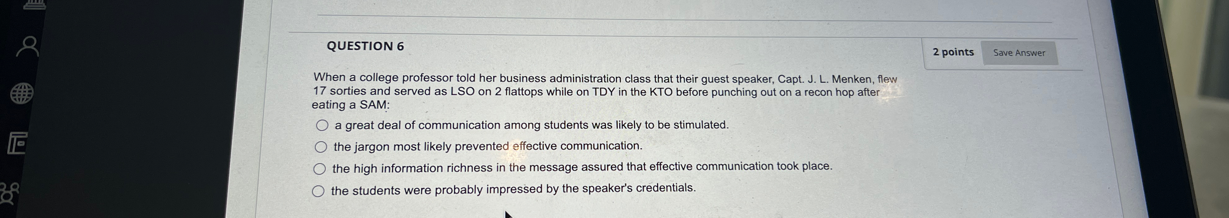  QUESTION 6 2 points When a college professor told her business
