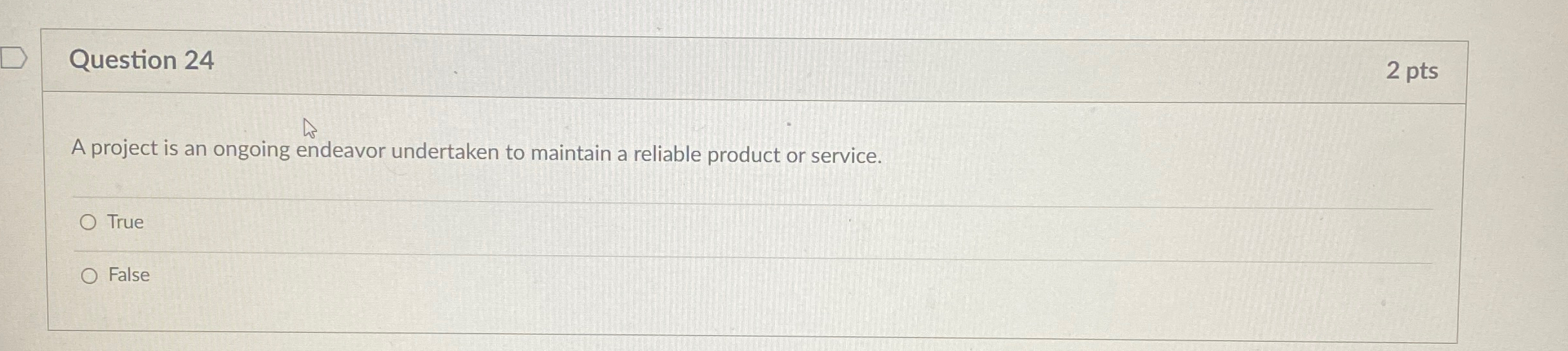  Question 24 2 pts A project is an ongoing endeavor undertaken